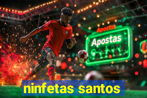 ninfetas santos